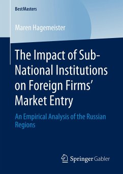 The Impact of Sub-National Institutions on Foreign Firms´ Market Entry - Hagemeister, Maren