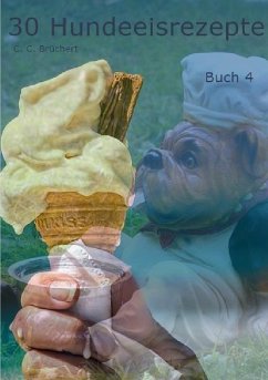 30 Hundeeisrezepte Buch 4 - Brüchert, C. C.