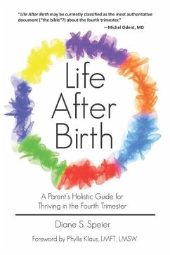 Life After Birth: A Parent's Holistic Guide for Thriving in the Fourth Trimester - Speier, Diane S.