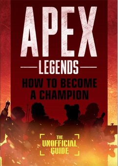 Apex Legends: How to Become A Champion (The Unofficial Guide) - Riviello, Alex