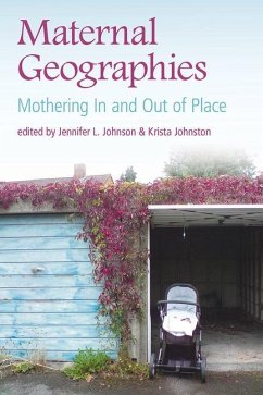 Maternal Geographies: Mothering in and Out of Place - Johnson, Jennufer L.