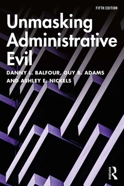 Unmasking Administrative Evil - Balfour, Danny L; Adams, Guy B; Nickels, Ashley E
