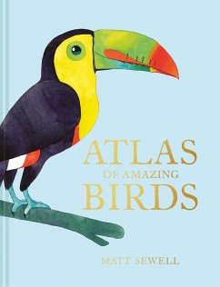 Atlas of Amazing Birds - Sewell, Matt