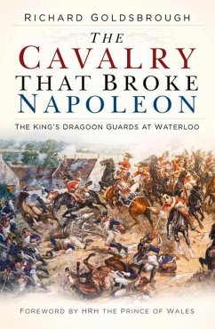 The Cavalry that Broke Napoleon - Goldsbrough, Richard