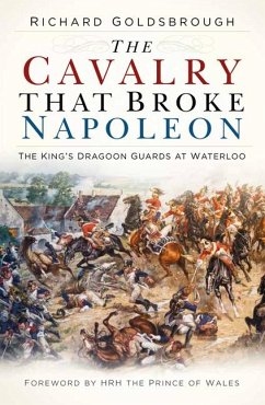 The Cavalry that Broke Napoleon - Goldsbrough, Richard