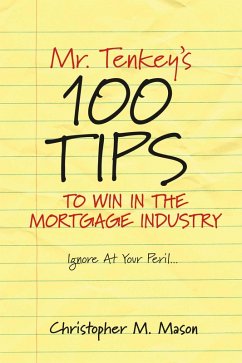 Mr. Tenkey's // 100 Tips to Win in the Mortgage Industry (eBook, ePUB) - Mason, Christopher M.