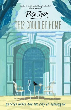 This Could Be Home : Raffles Hotel and the City of Tomorrow (eBook, ePUB) - Iyer, Pico
