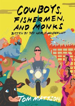 Cowboys, Fishermen, and Monks: Bitten By 3rd World Wanderlust (eBook, ePUB) - Mattson, Tom