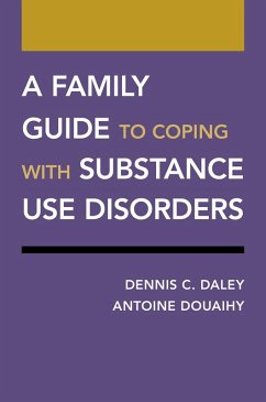 A Family Guide to Coping with Substance Use Disorders (eBook, ePUB) - Daley, Dennis C.; Douaihy, Antoine