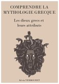 Comprendre la Mythologie Grecque - les Dieux Grecs et Leurs Attributs (eBook, ePUB)
