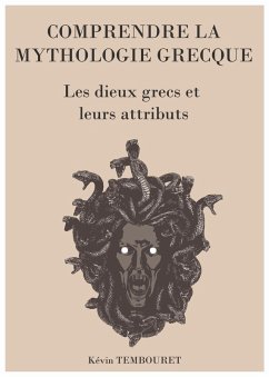 Comprendre la Mythologie Grecque - les Dieux Grecs et Leurs Attributs (eBook, ePUB) - Tembouret, Kevin