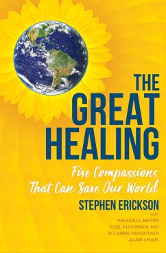 The Great Healing (eBook, ePUB) - Berry, Wendell; Erickson, Stephen; Fuhrman, Joel; Lewis, Alan; Mcarthur, Jo-Anne; Md