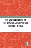 The Normalization of the HIV and AIDS Epidemic in South Africa (eBook, ePUB)