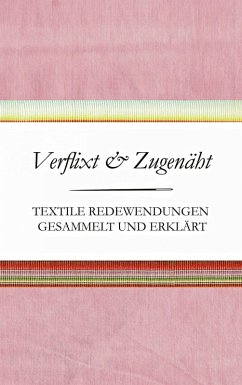 Verflixt und Zugenäht - Textile Redewendungen gesammelt und erklärt (eBook, ePUB) - Schnatmeyer, Susanne
