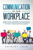 Communication in the Workplace: Everything You Need to Know about Effective Communication Strategies at Work to Be a Better Leader (eBook, ePUB)