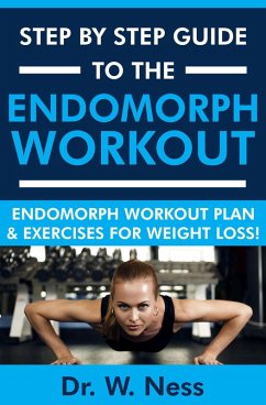 Step by Step Guide to The Endomorph Workout: Endomorph Workout Plan & Exercises for Weight Loss! (eBook, ePUB) - Ness, W.
