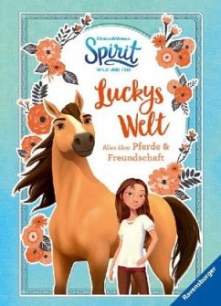 Dreamworks Spirit Wild und Frei: Luckys Welt. Alles über Pferde und Freundschaft - DreamWorks Animation L.L.C.