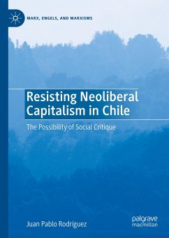 Resisting Neoliberal Capitalism in Chile - Rodríguez, Juan Pablo