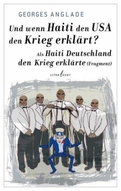 Und wenn Haiti den USA den Krieg erklärt? / Als Haiti Deutschland den Krieg erklärte (Fragment) - Anglade, Georges