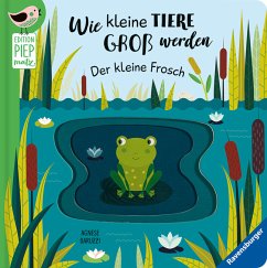 Edition Piepmatz: Wie kleine Tiere groß werden: Der kleine Frosch - Clima, Gabriele
