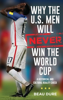 Cover Why the U.S. Men Will Never Win the World Cup (eBook, ePUB)