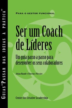 Becoming a Leader Coach: A Step-by-Step Guide to Developing Your People (Portuguese for Europe) (eBook, ePUB) Becoming a Leader Coach: A Step-by-Step Guide to Developing Your People (Portuguese for Europe) (eBook, ePUB)