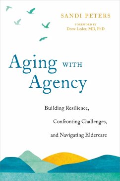 Aging with Agency (eBook, ePUB) - Peters, Sandi