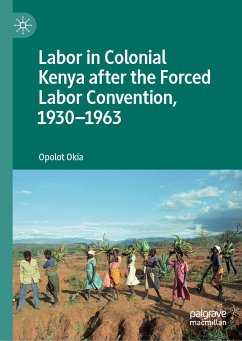 Labor in Colonial Kenya after the Forced Labor Convention, 1930–1963 (eBook, PDF) - Okia, Opolot