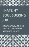 I Hate My Soul-Sucking Job: How to Wear a Genuine Smile at the Job You Absolutely Hate (eBook, ePUB)