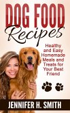 Dog Food Recipes: Healthy and Easy Homemade Meals and Treats for Your Best Friend (eBook, ePUB)