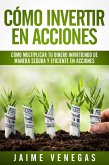 Cómo Invertir en Acciones: Cómo Multiplicar tu Dinero Invirtiendo de Manera Segura y Eficiente en Acciones (eBook, ePUB)