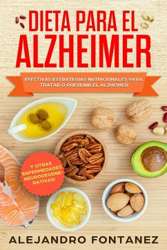 Cover Dieta para Alzheimer: Efectivas Estrategias Nutricionales para Tratar o Prevenir el Alzheimer y otras Enfermedades Neurodegenerativas (eBook, ePUB)