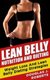 Lean Belly Nutrition And Dieting: Weight Loss And Lean Belly Dieting Strategies (eBook, ePUB)