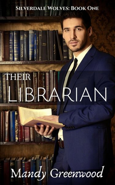 Their Librarian (Silverdale Wolves, #1) (eBook, ePUB) Their Librarian (Silverdale Wolves, #1) (eBook, ePUB)
