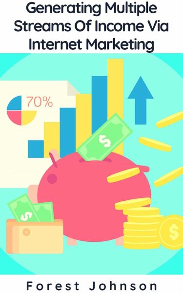 Generating Multiple Streams Of Income Via Internet Marketing (eBook, ePUB) Generating Multiple Streams Of Income Via Internet Marketing (eBook, ePUB)
