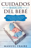 Cuidados Básicos del Bebé: Cómo Alimentar, Cuidar, Limpiar y Ayudar a Dormir a tu Bebé o Recién Nacido Durante los Meses más Importantes de su Vida (eBook, ePUB)