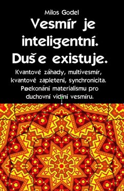 Cover Vesmír je inteligentní. DuSe existuje. Kvantové záhady, multivesmír, kvantové zapletení, synchronicita. Prekonání materialismu pro duchovní videní vesmíru. (eBook, ePUB)