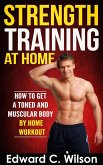 Strength Training at Home: How to Get a Toned and Muscular Body by Home Workout (eBook, ePUB)