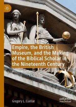 Empire, the British Museum, and the Making of the Biblical Scholar in the Nineteenth Century (eBook, PDF) - Cuéllar, Gregory L.