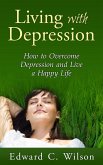 Living with Depression: How to Overcome Depression and Live a Happy Life (eBook, ePUB)