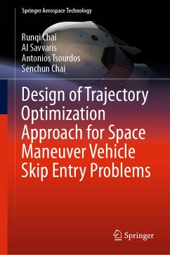 Design of Trajectory Optimization Approach for Space Maneuver Vehicle Skip Entry Problems (eBook, PDF) - Chai, Runqi; Savvaris, Al; Tsourdos, Antonios; Chai, Senchun