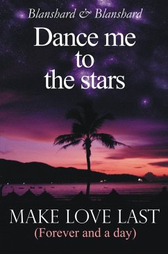 Dance Me To The Stars. Make Love Last (eBook, ePUB) - Blanshard, Blanshard &