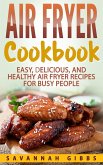 Air Fryer Cookbook: Easy, Delicious, and Healthy Air Fryer Recipes for Busy People (eBook, ePUB)