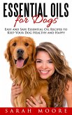 Essential Oils for Dogs: Easy and Safe Essential Oil Recipes to Keep Your Dog Healthy and Happy (eBook, ePUB)