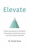 Elevate: Stories and Lessons in Academic Presentations that Guide, Inspire and Lift You Above the Rest (eBook, ePUB)