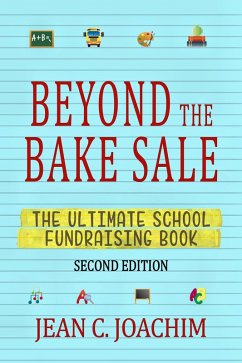 Beyond the Bake Sale: The Ultimate School Fund-Raising Book (eBook, ePUB) - Joachim, Jean C.