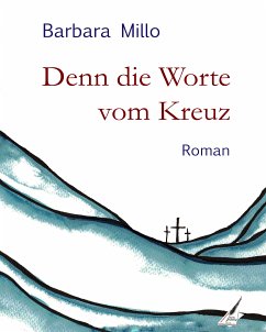 Denn die Worte vom Kreuz (eBook, ePUB) - Millo, Barbara