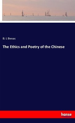 The Ethics and Poetry of the Chinese - Benas, B. L
