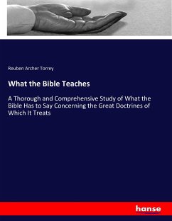 What the Bible Teaches - Torrey, Reuben Archer