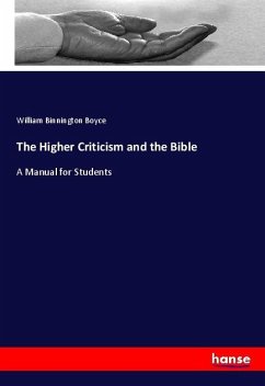 The Higher Criticism and the Bible - Boyce, William Binnington